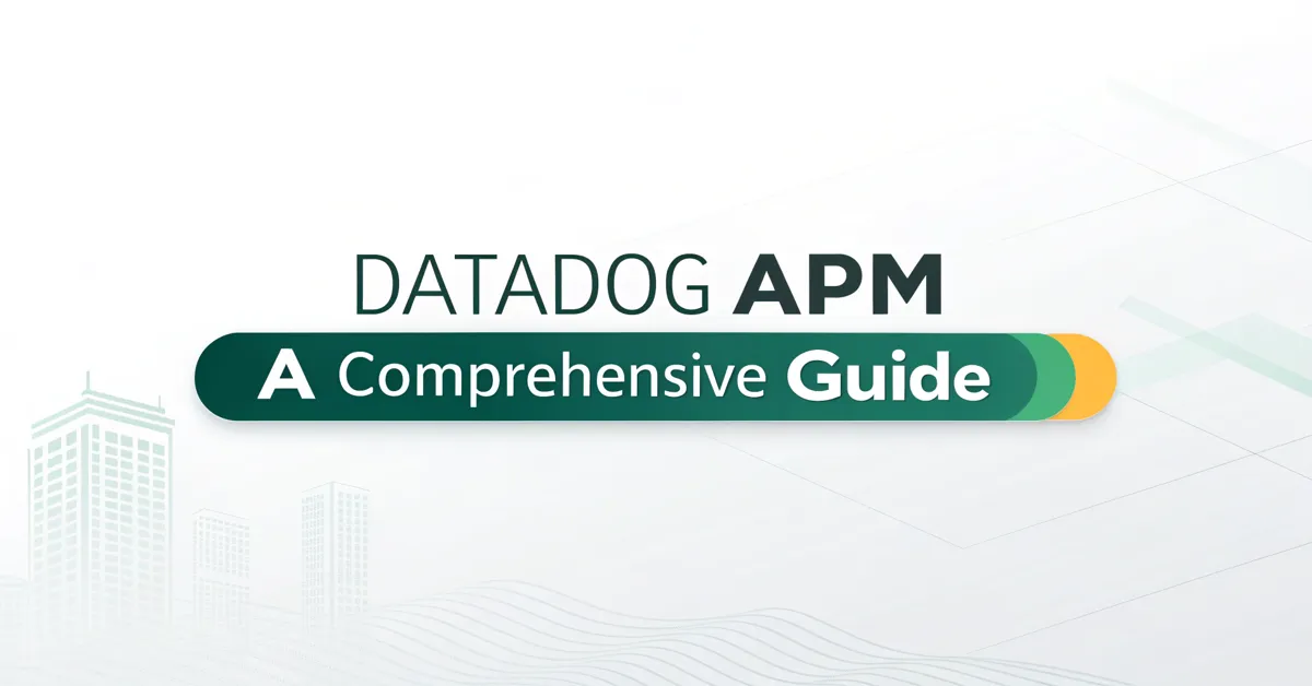 Datadog APM: A Comprehensive Guide