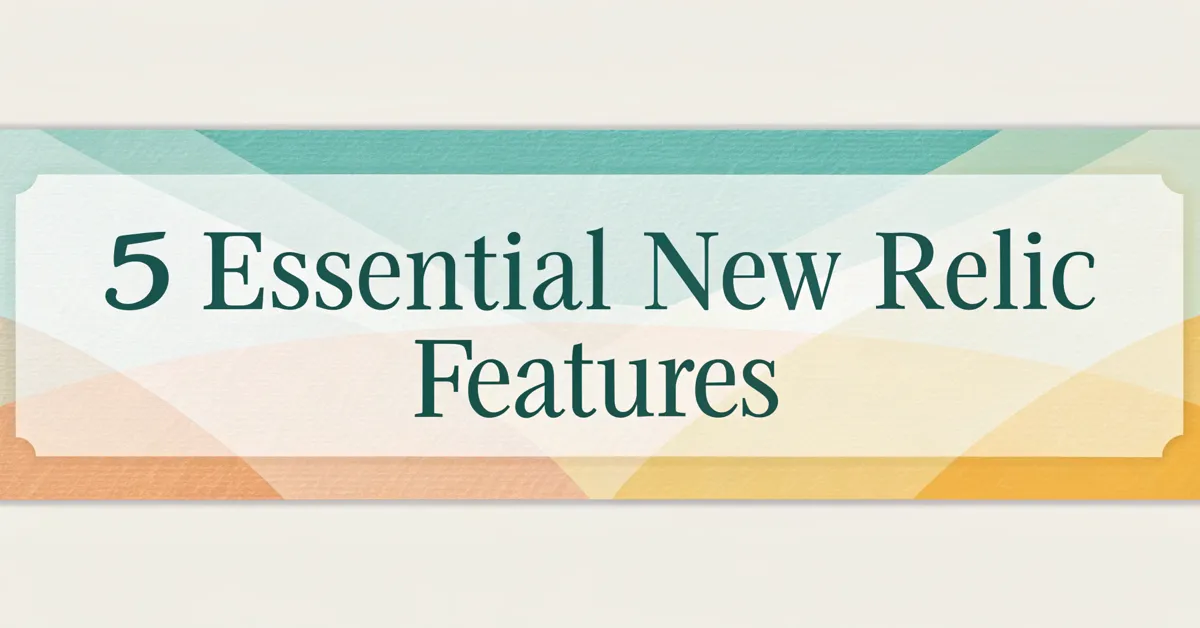 5 Essential New Relic Features